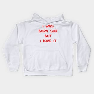 I WAS BORN SICK Kids Hoodie